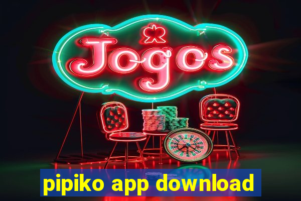 pipiko app download